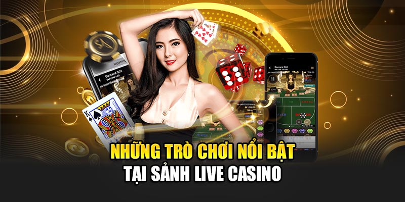 Những trò chơi nổi bật tại sảnh live casino