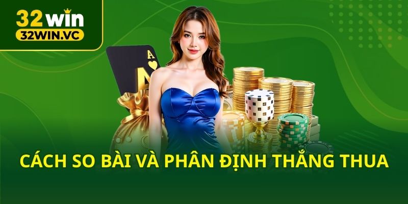 Cách so bài và phân định thắng thua