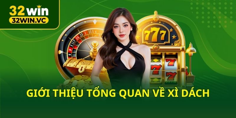 Giới thiệu tổng quan về xì dách