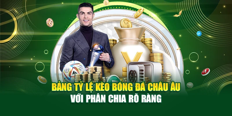 Bảng tỷ lệ kèo bóng đá châu Âu với phân chia rõ ràng