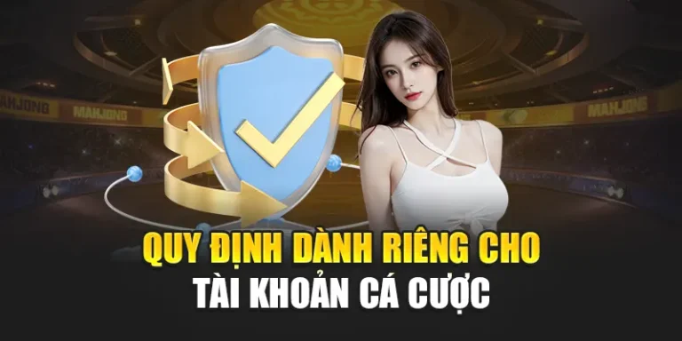Quy định dành riêng cho tài khoản cá cược