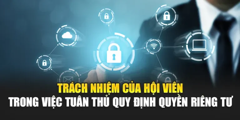 Trách nhiệm của hội viên trong việc tuân thủ quy định quyền riêng tư