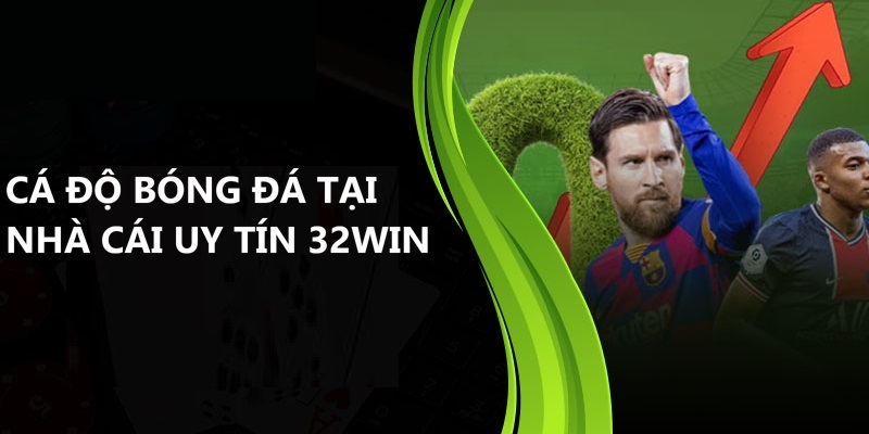 Đôi điều về cá độ bóng đá 32Win